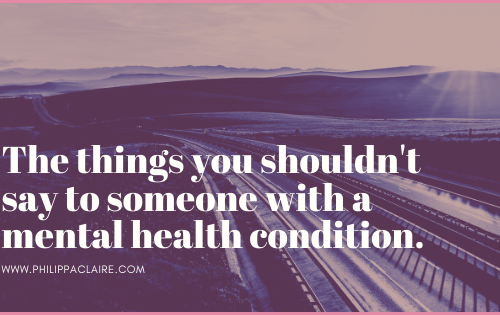 THings not to say to someone with mental health conditions